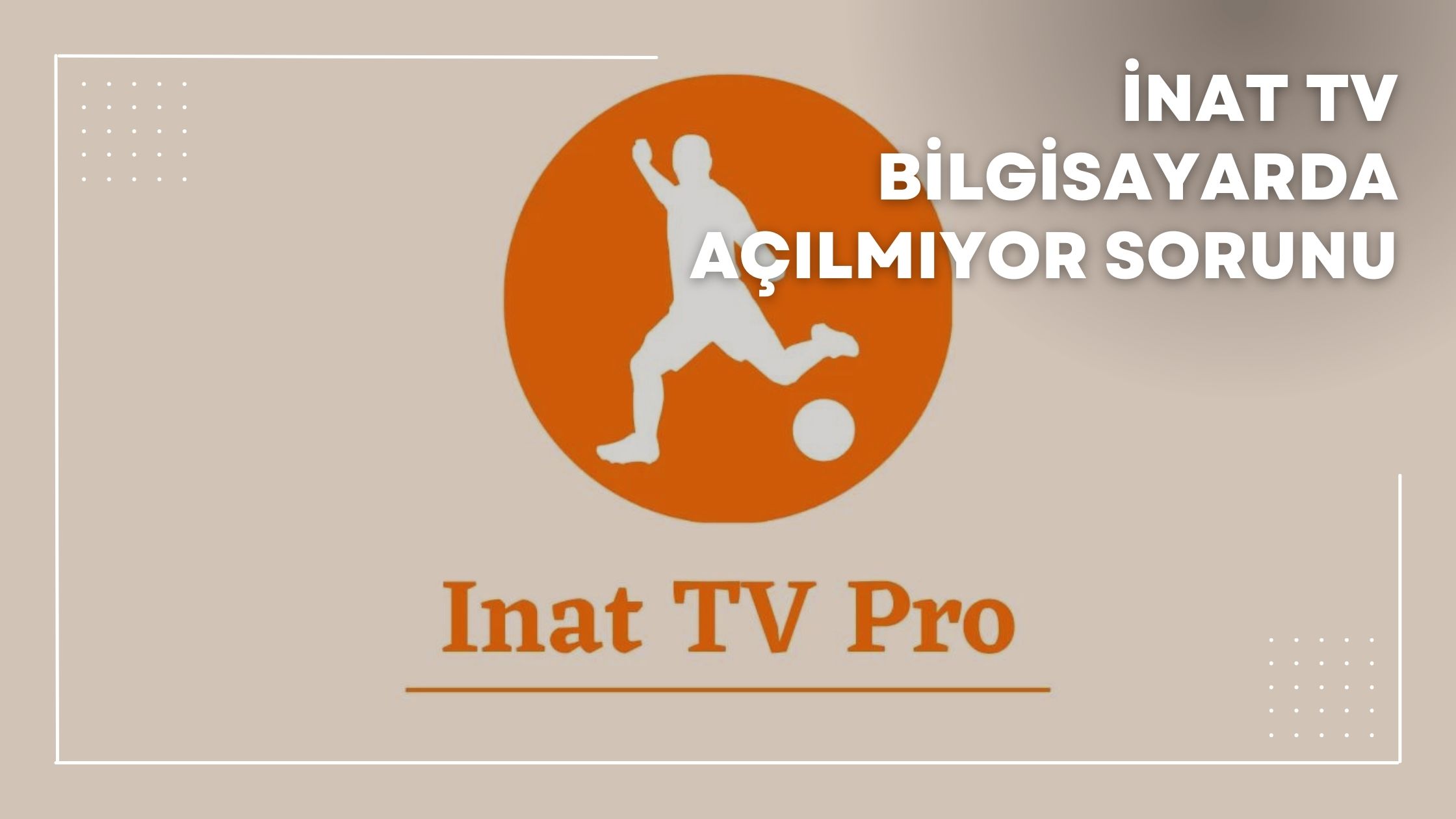 İnat TV Bilgisayarda Açılmıyor Sorunu