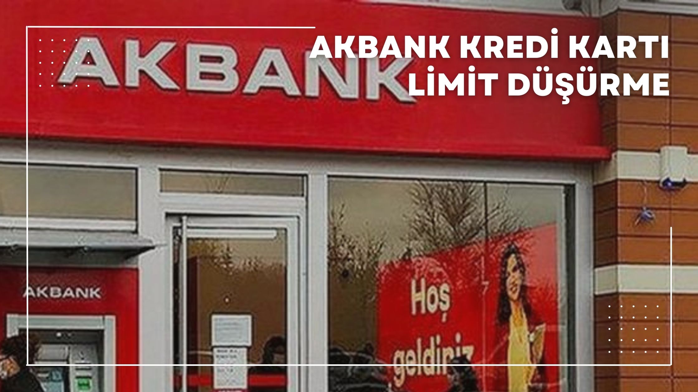 Akbank Kredi Kartı Limit Düşürme