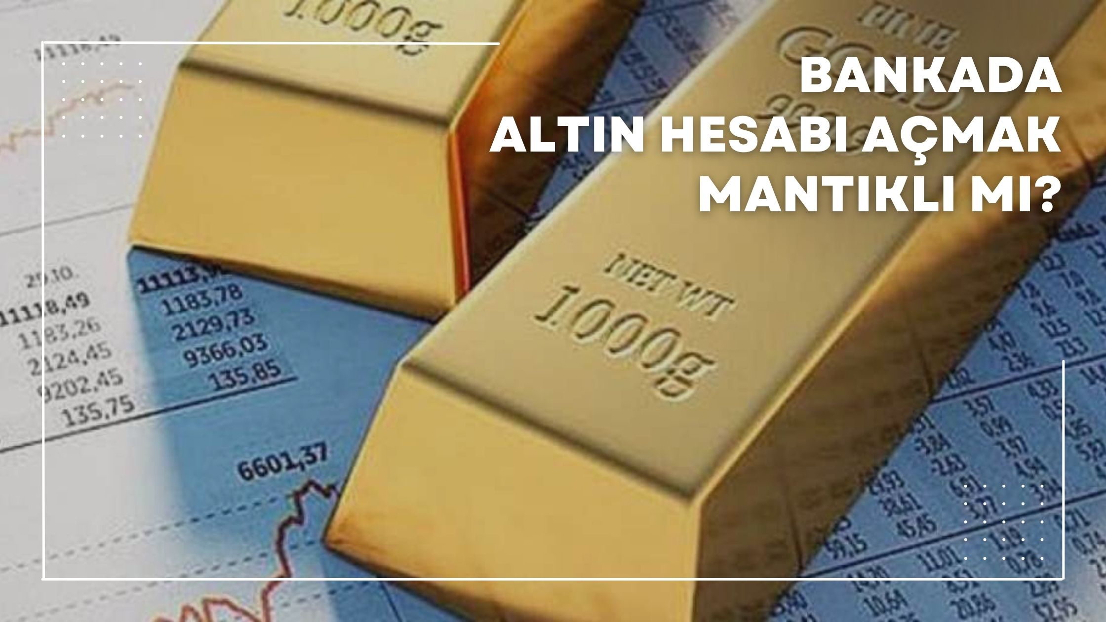 Bankada Altın Hesabı Açmak Mantıklı mı