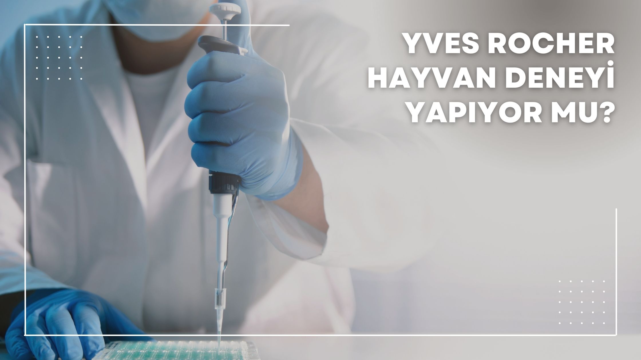 Yves Rocher Hayvan Deneyi Yapıyor mu