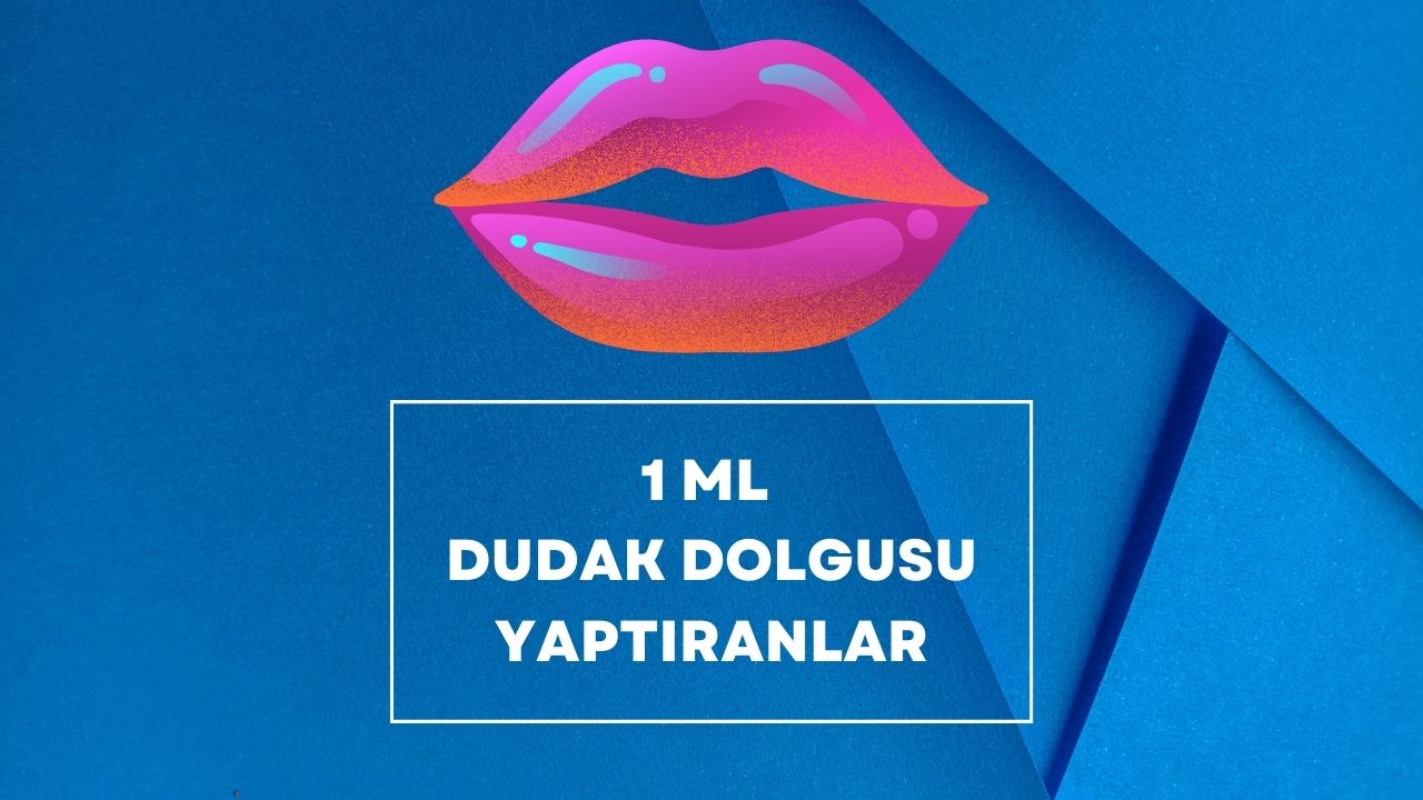 1 ml dudak dolgusu yaptıranlar