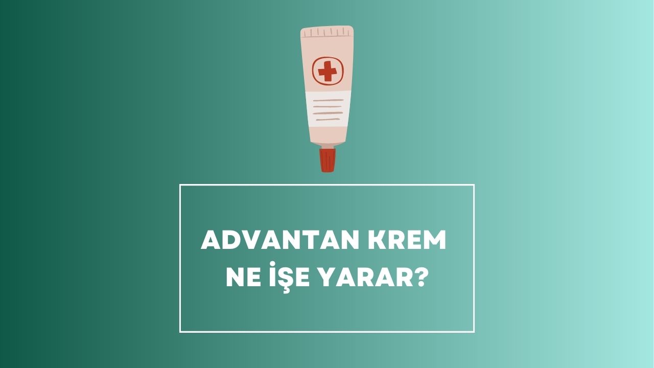 Advantan Krem Ne İşe Yarar