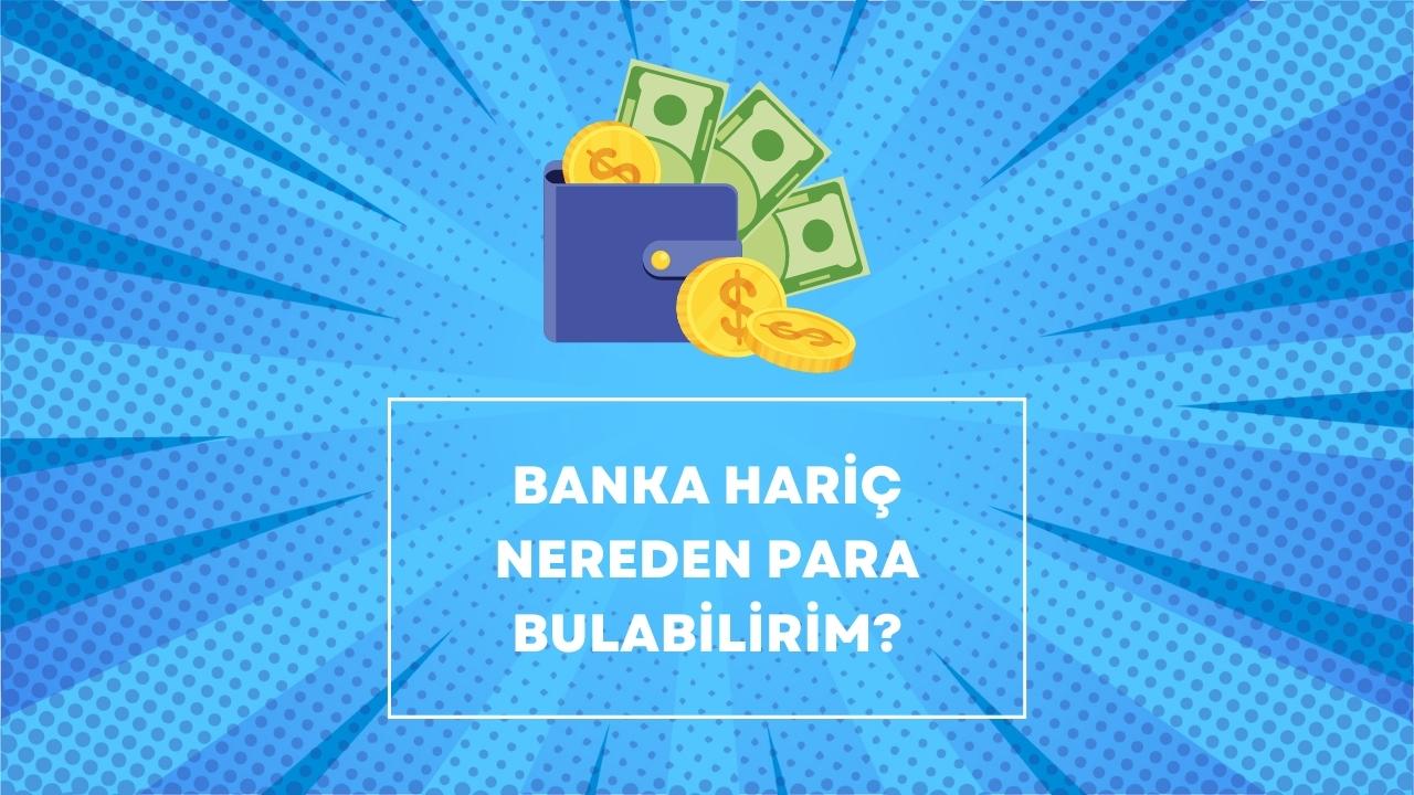 Banka Hariç Nereden Para Bulabilirim