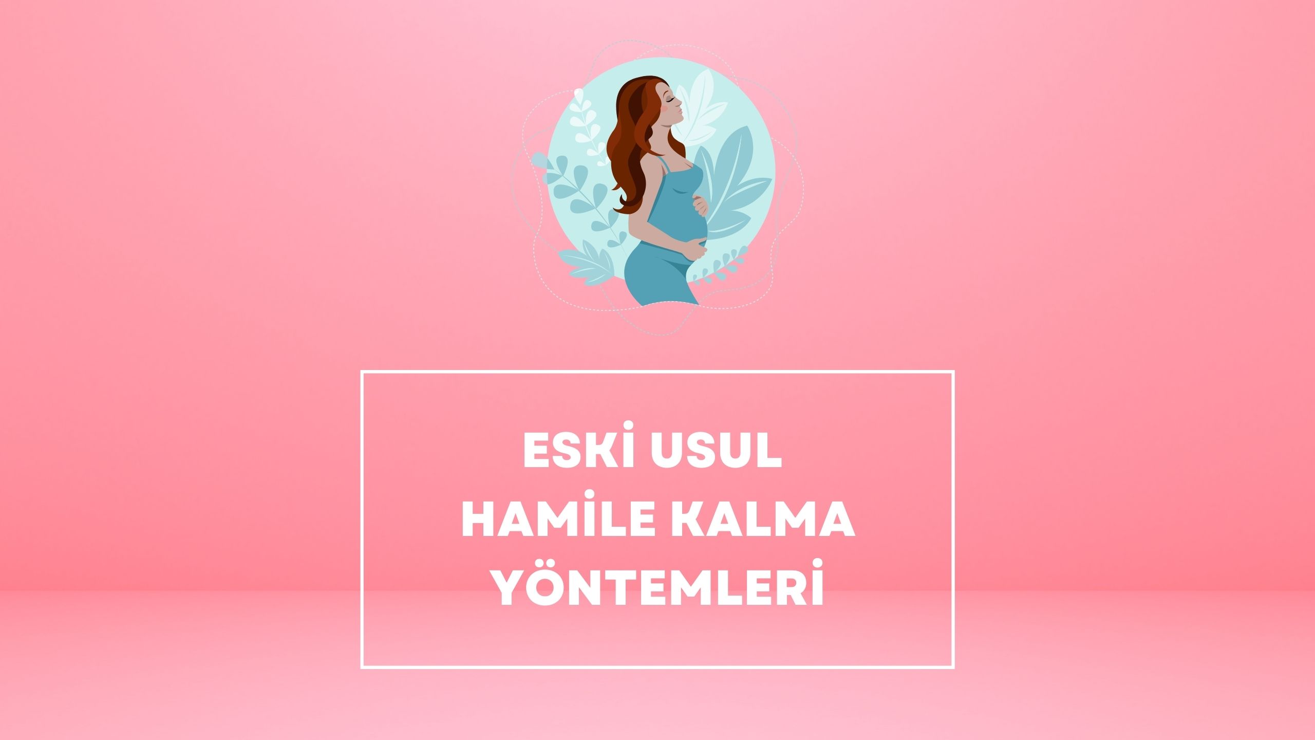 Eski Usul Hamile Kalma Yöntemleri