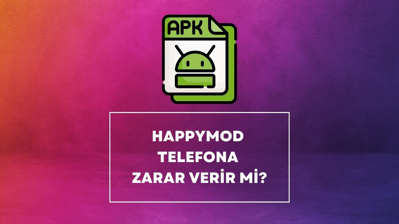 Happymod Telefona Zarar Verir mi
