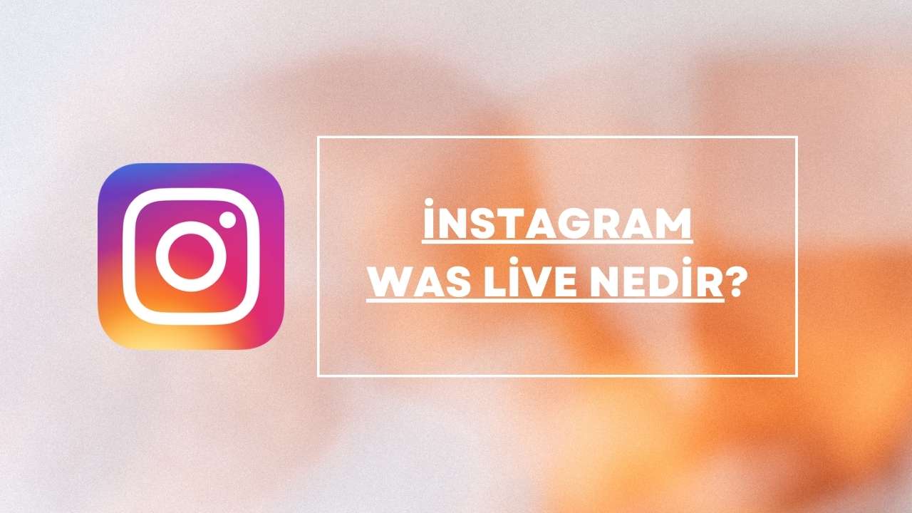 İnstagram Was Live Nedir ve Nasıl Kullanılır