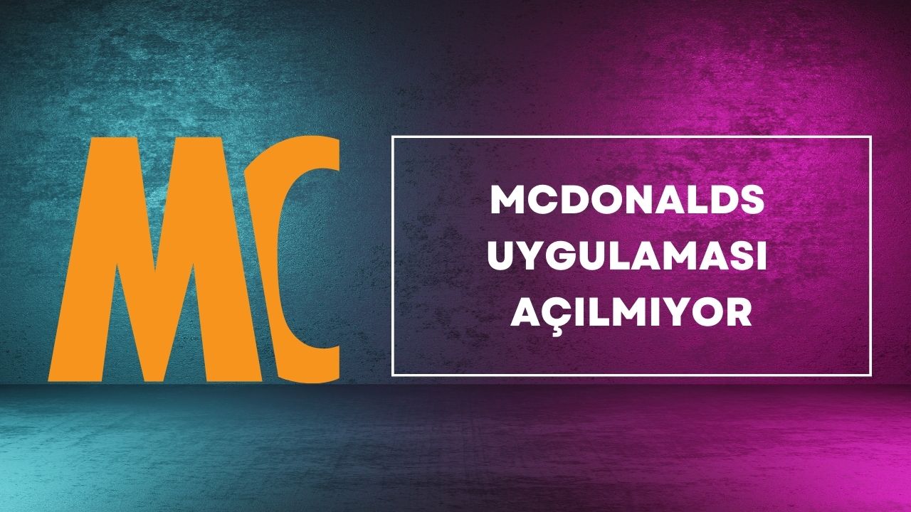 McDonald's Uygulaması Açılmıyor