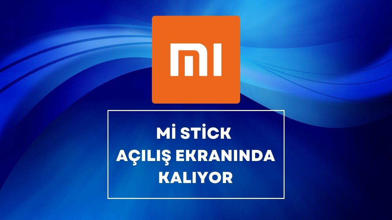 Mi Stick Açılış Ekranında Kalıyor