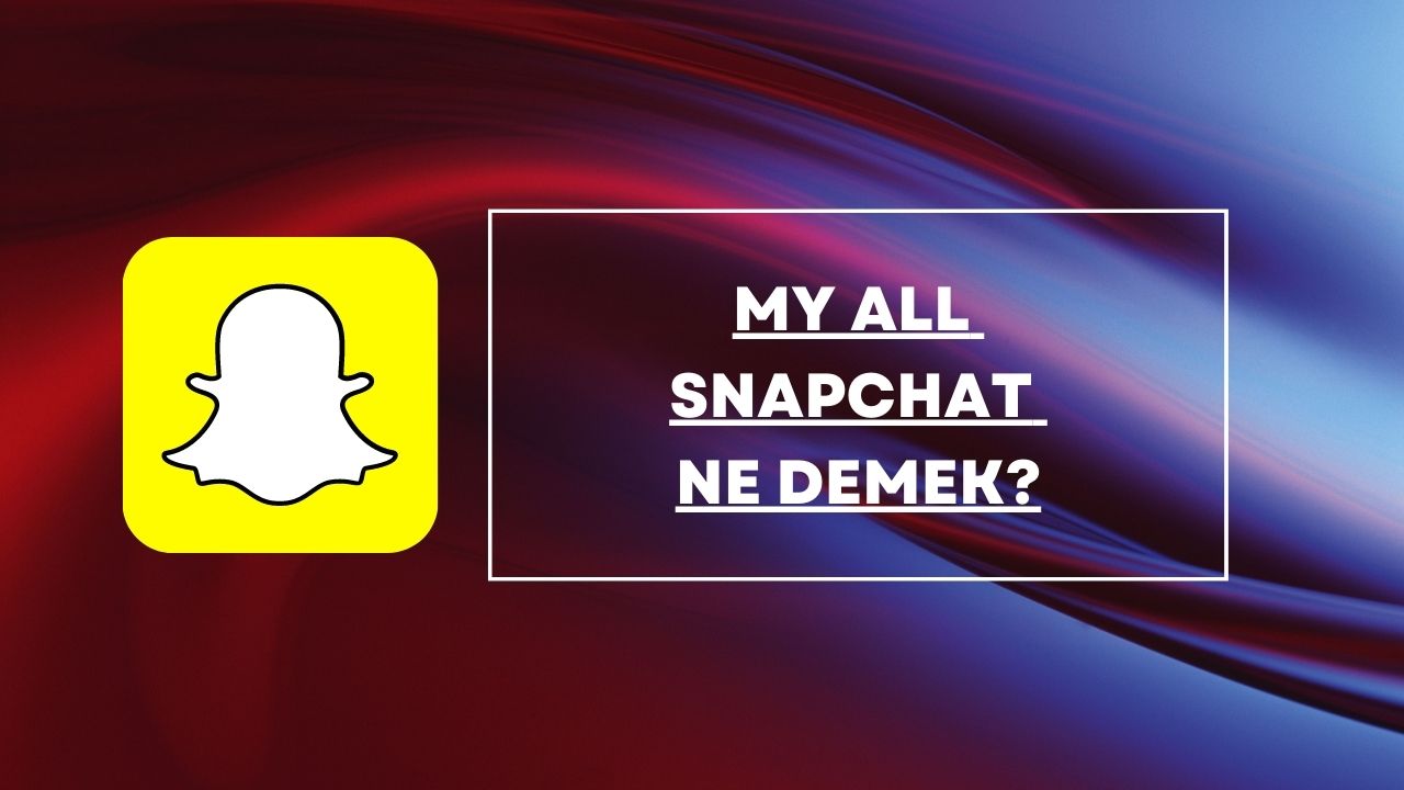 My All SnapChat Ne Demek