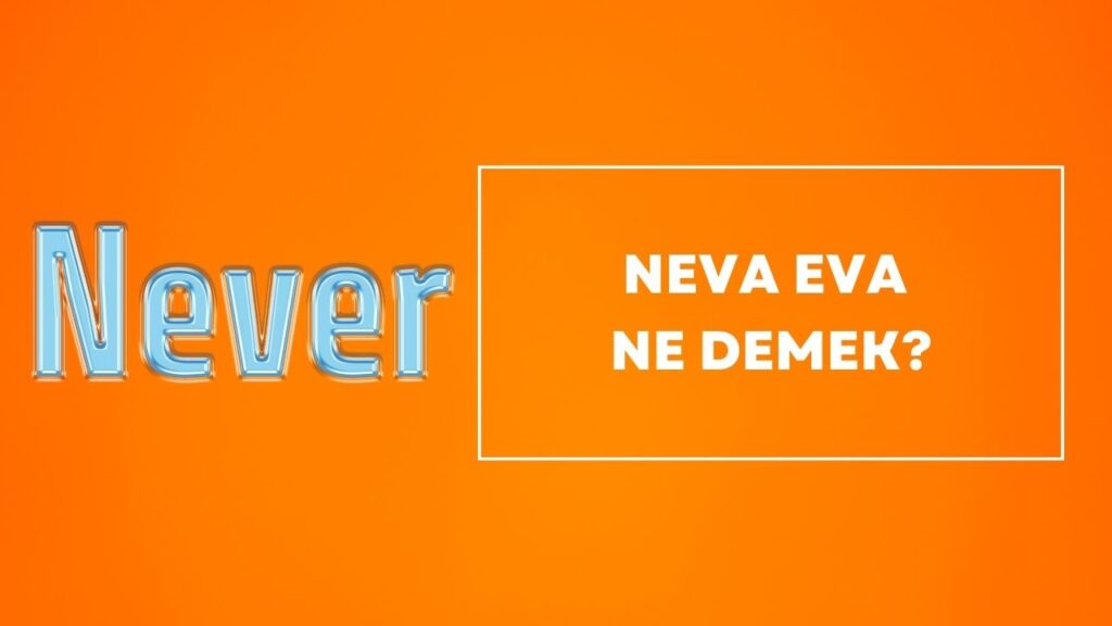Neva Eva Ne Demek