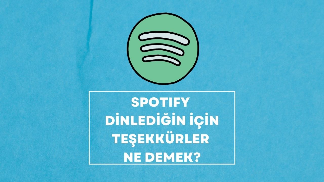 Spotify Dinlediğin için Teşekkürler Ne Demek
