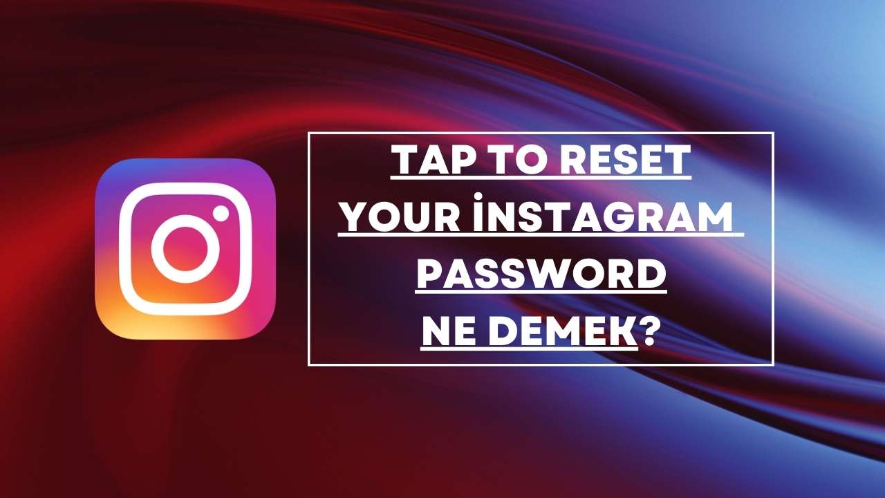 Tap To Reset Your İnstagram Password Ne Demek