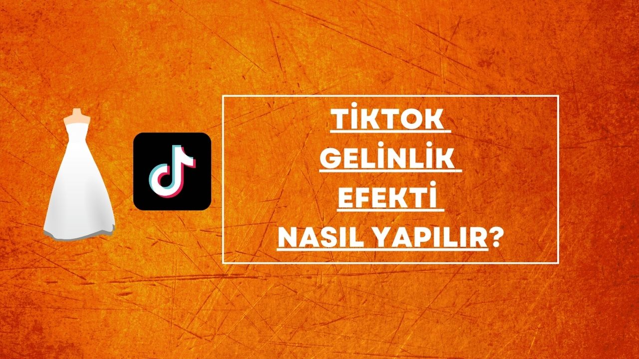 TikTok Gelinlik Efekti Nasıl Yapılır