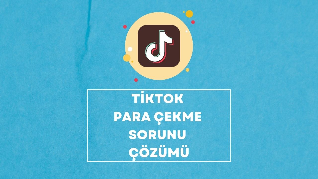 Tiktok Para Çekme Sorunu Çözümü