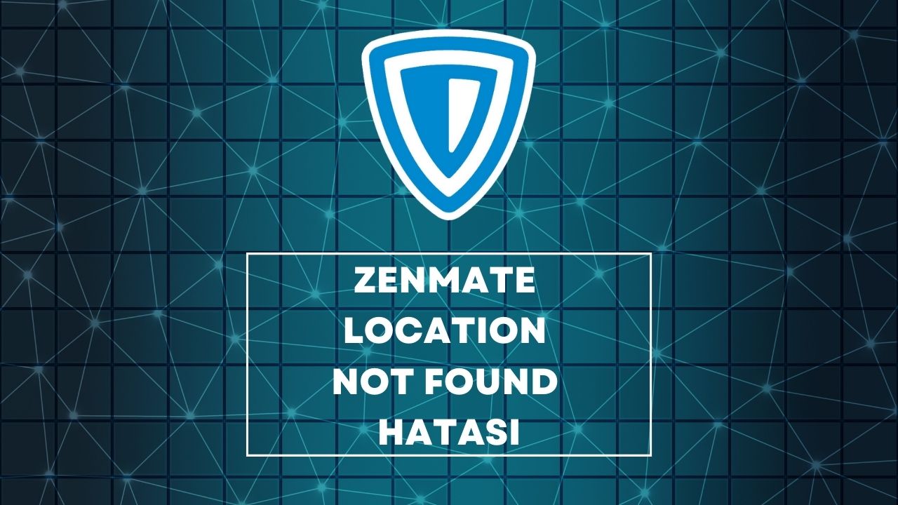 Zenmate Location Not Found Hatası