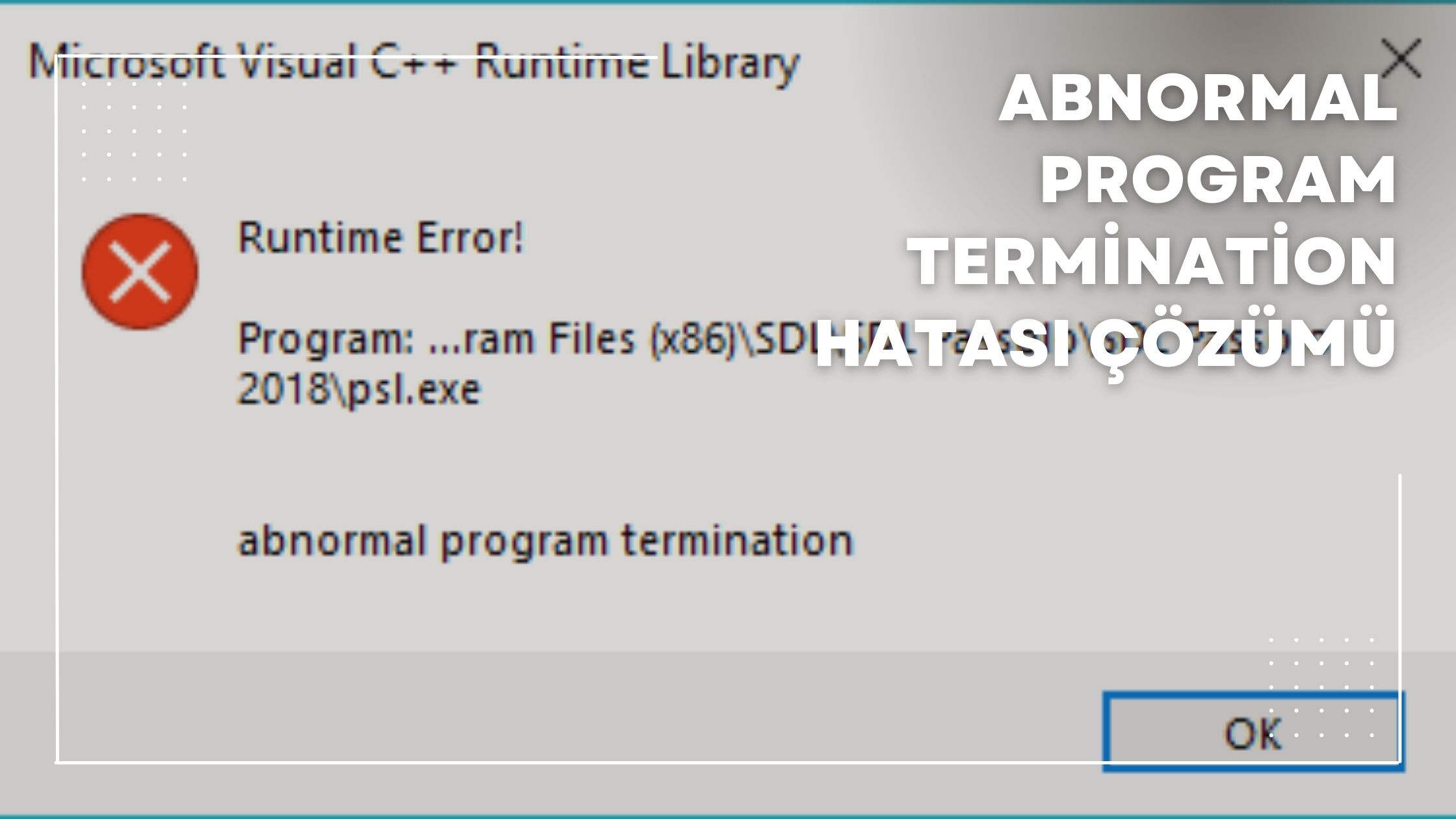 abnormal program termination hatası çözümü