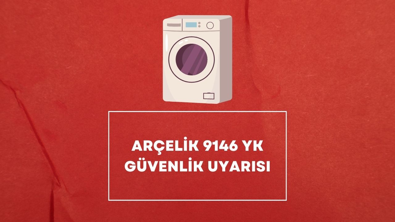 Arçelik 9146 YK Güvenlik Uyarısı