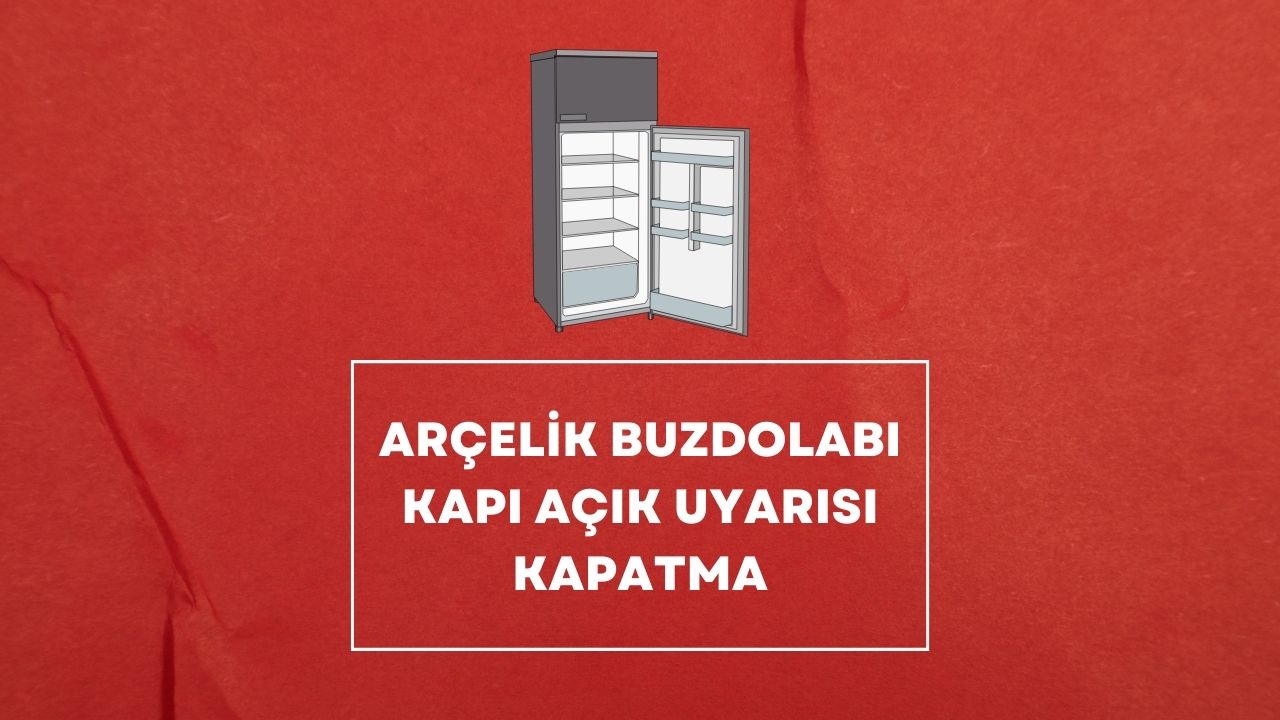 Arçelik Buzdolabı Kapı Açık Uyarısı Kapatma