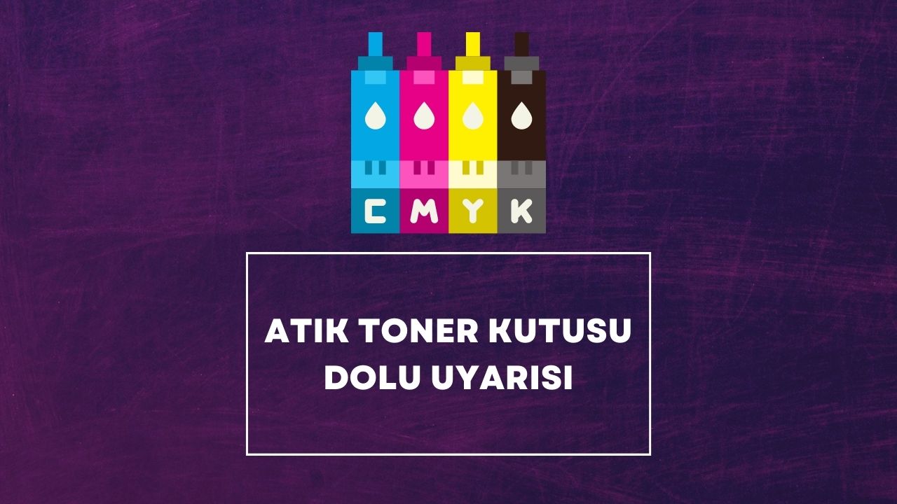 Atık Toner Kutusu Dolu Uyarısı Çözümü