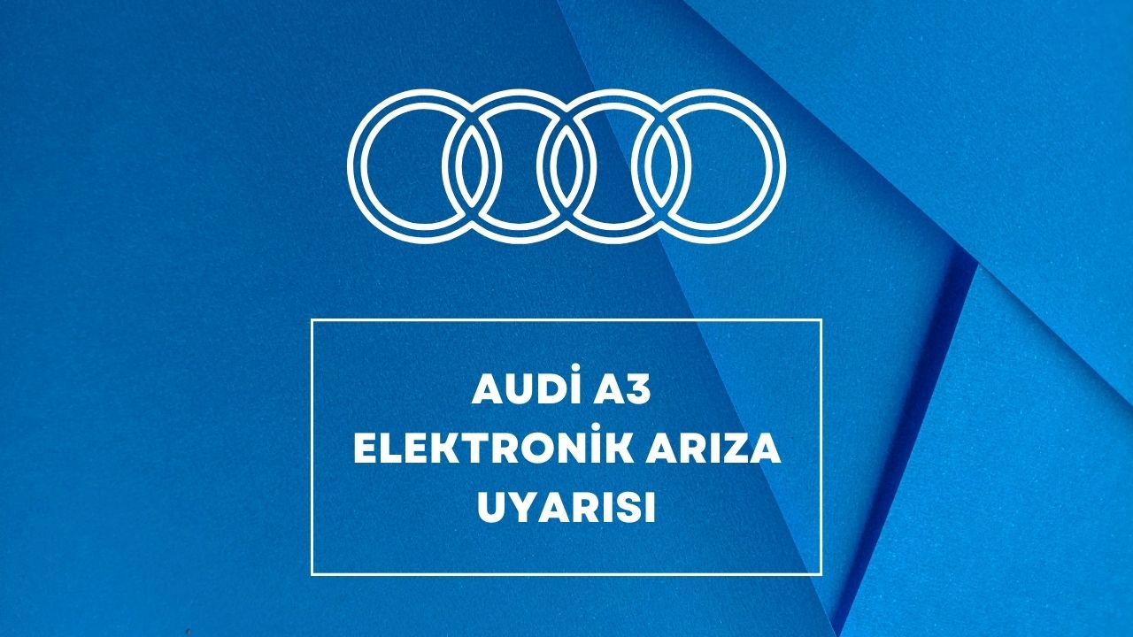 Audi A3 Elektronik Arıza Uyarısı