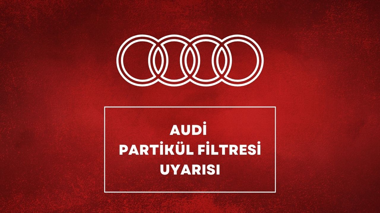 Audi Partikül Filtresi Uyarısı