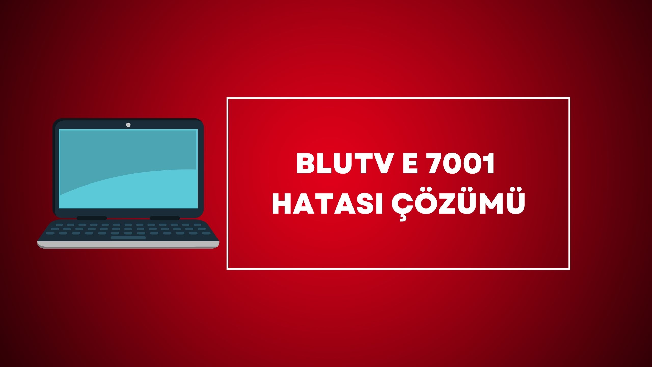 blutv e 7001 hatası çözümü