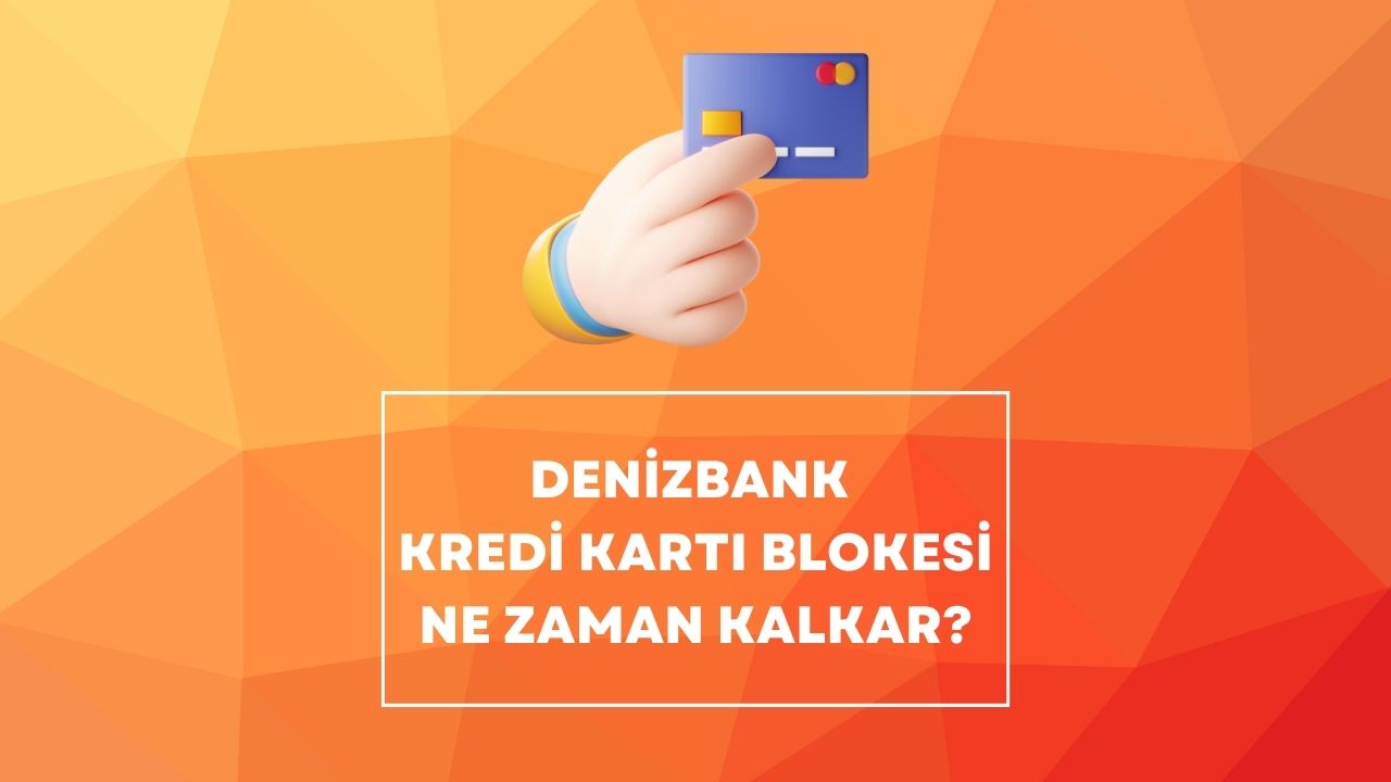 denizbank kredi kartı blokesi ne zaman kalkar