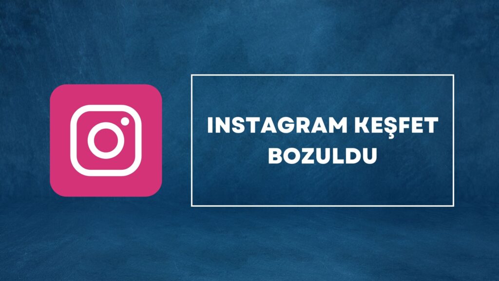 instagram keşfet bozuldu