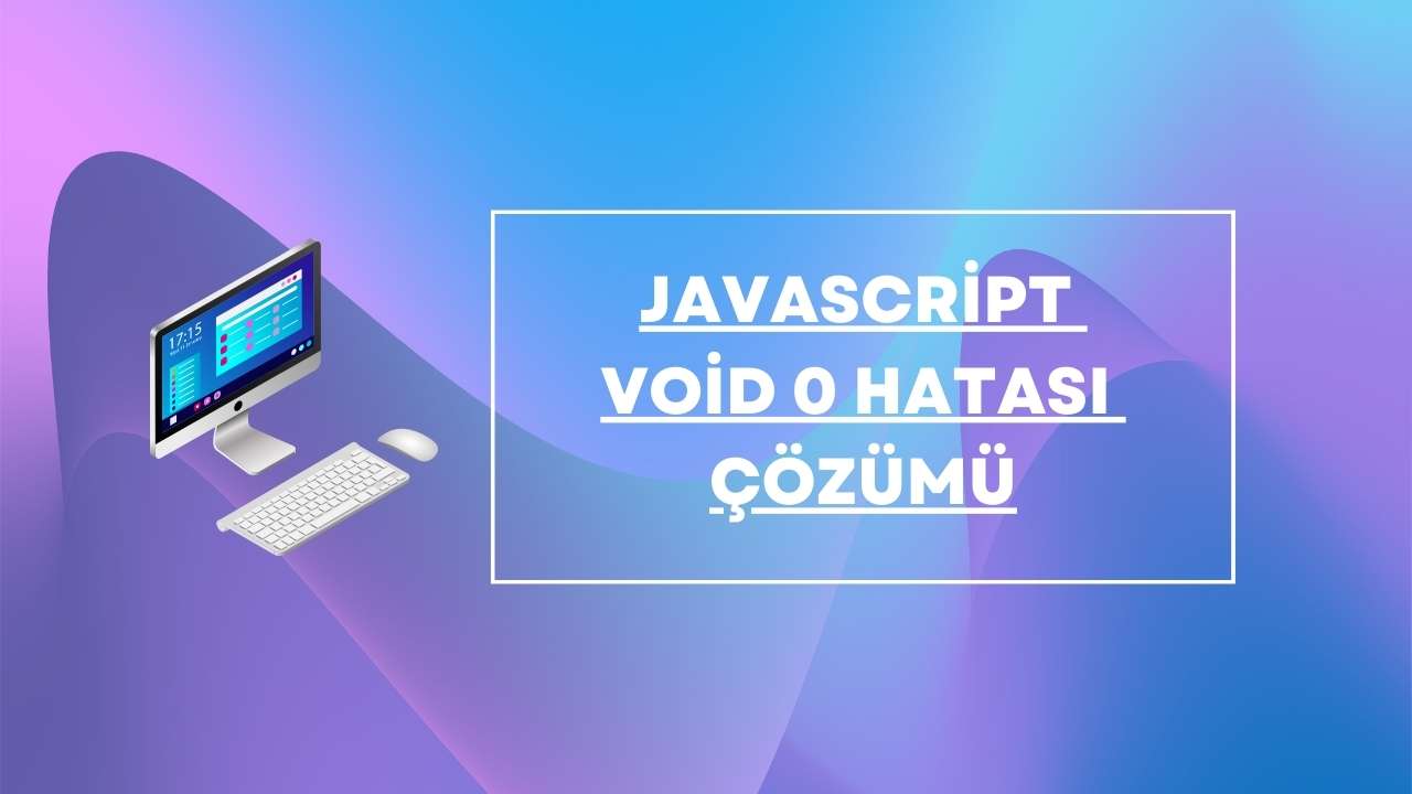 Javascript void 0 Hatası Çözümü