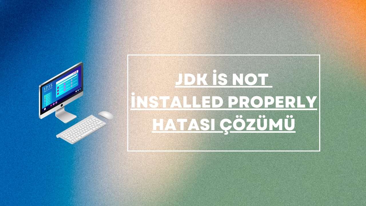 jdk is not installed properly hatası çözümü