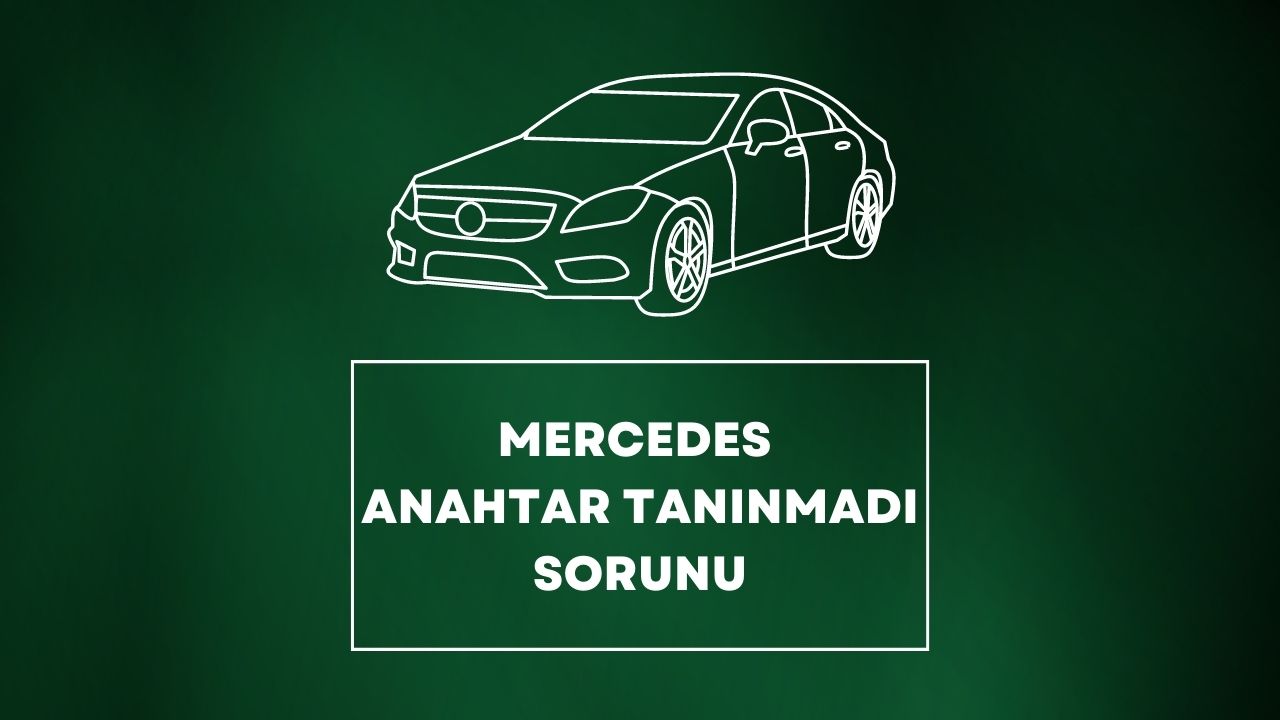 Mercedes Anahtar Tanınmadı Sorunu