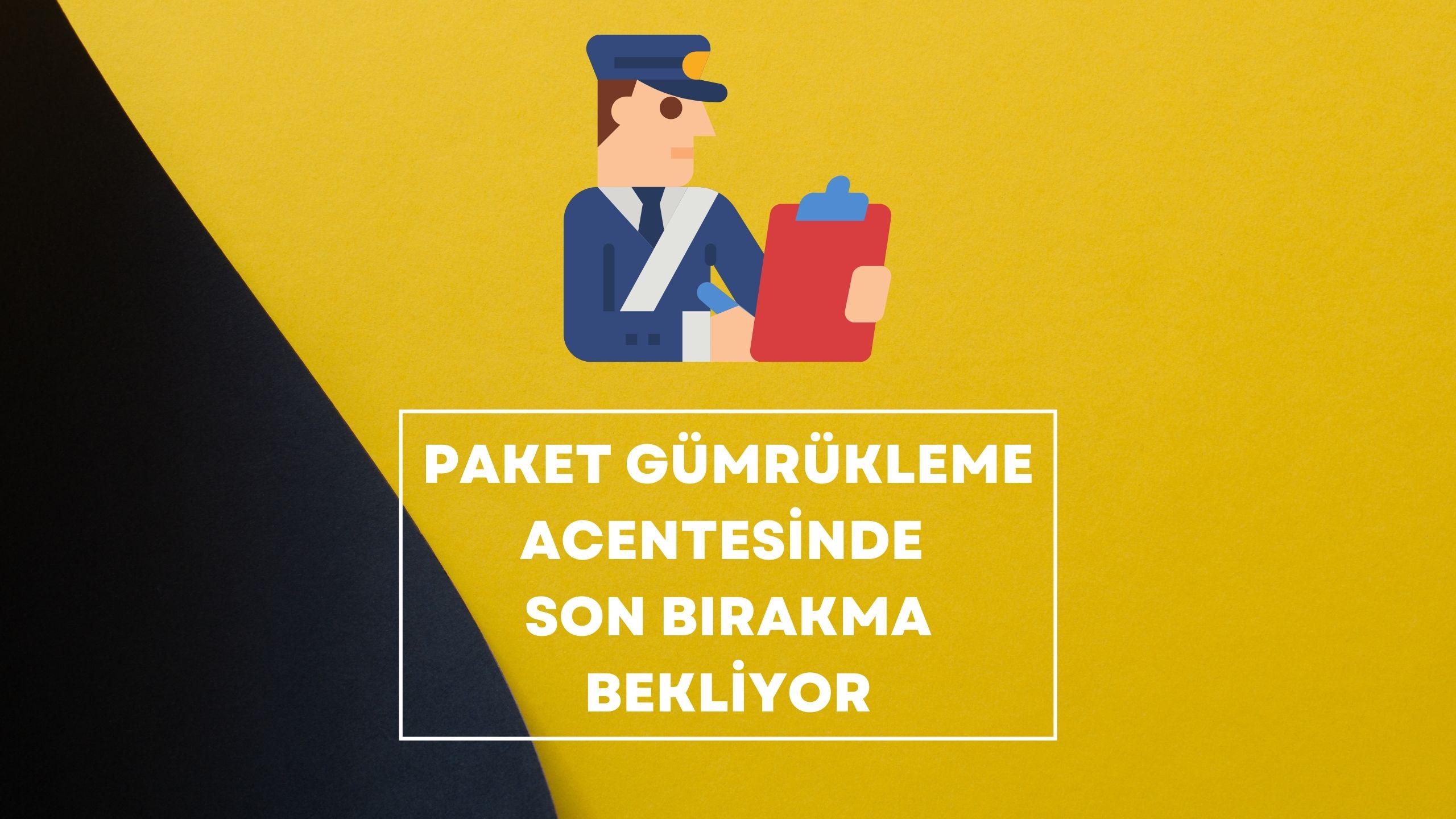 paket gümrükleme acentesinde son bırakma bekliyor