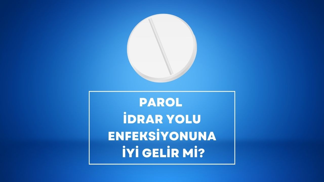 parol idrar yolu enfeksiyonuna iyi gelir mi