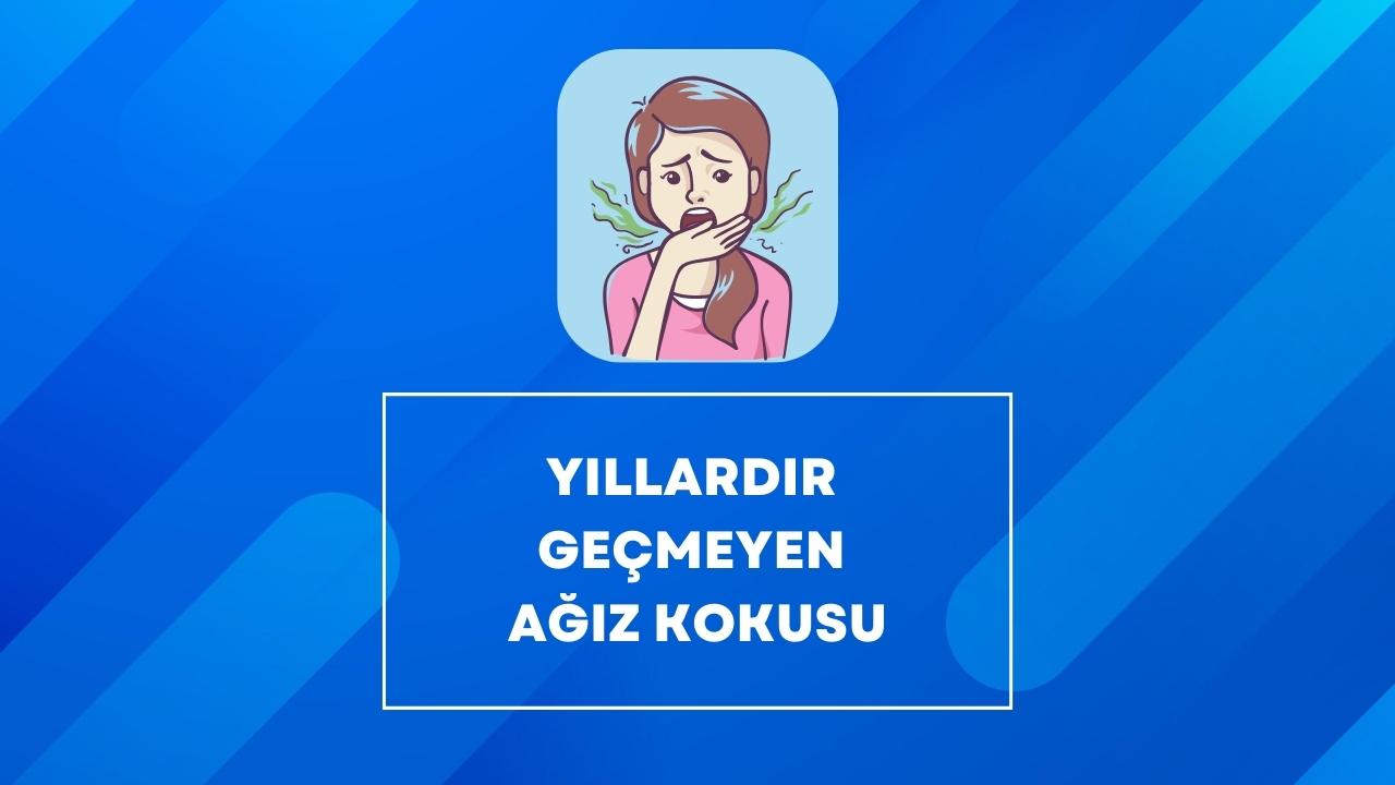 Yıllardır Geçmeyen Ağız Kokusu