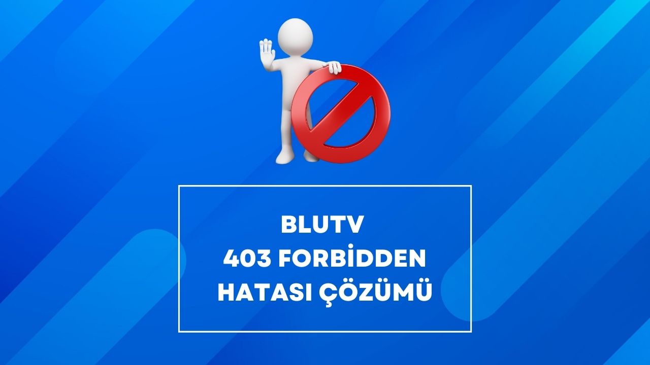 BluTV 403 Forbidden Hatası Çözümü