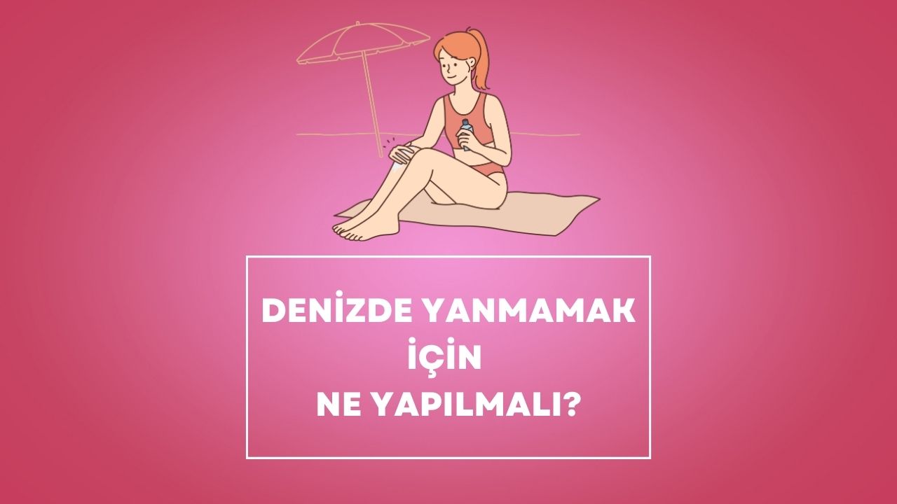 Denizde Yanmamak İçin Ne Yapılmalı