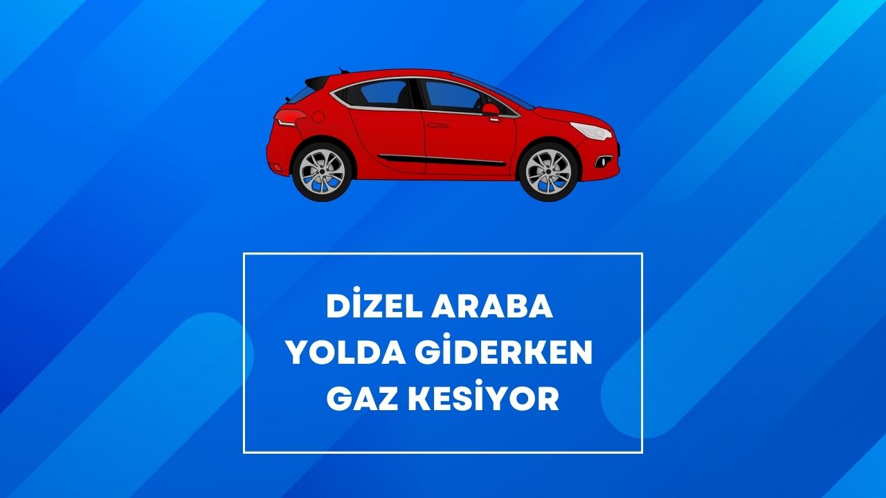 Dizel Araba Yolda Giderken Gaz Kesiyor
