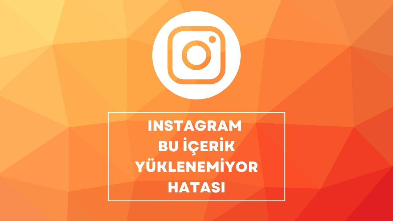 İnstagram Bu İçerik Yüklenemiyor Hatası