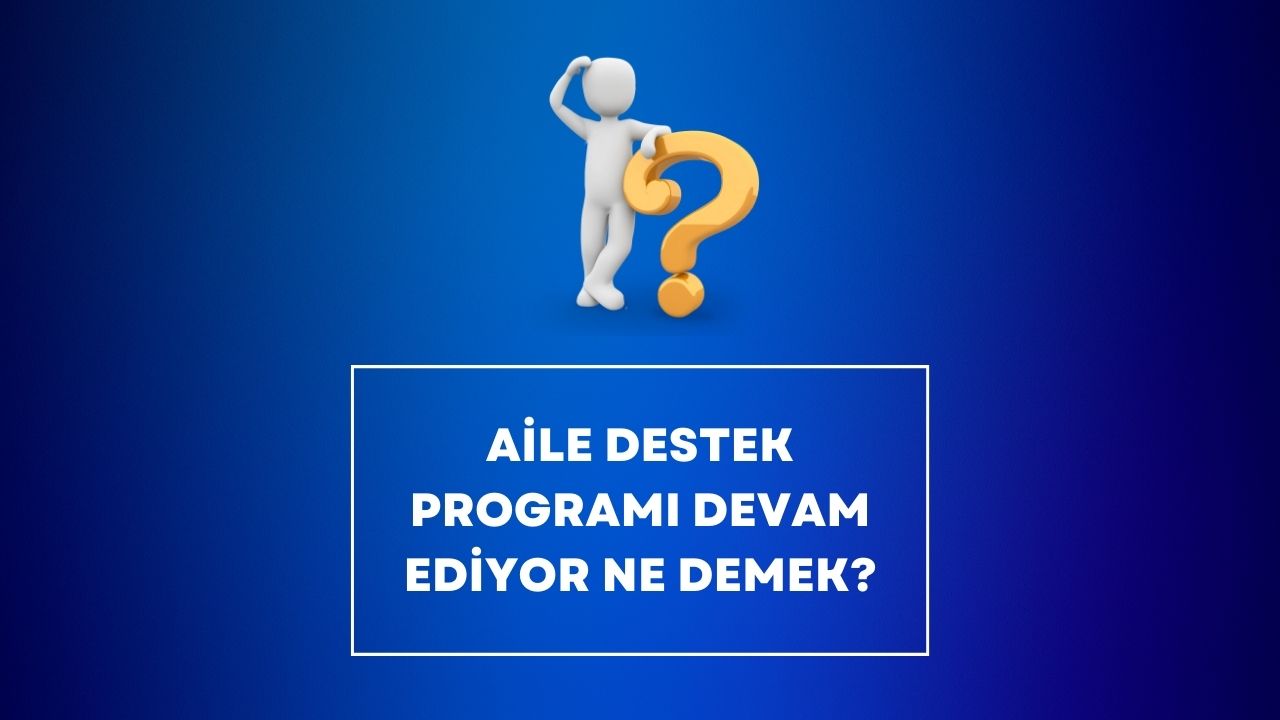 Aile Destek Programı Devam Ediyor Ne Demek