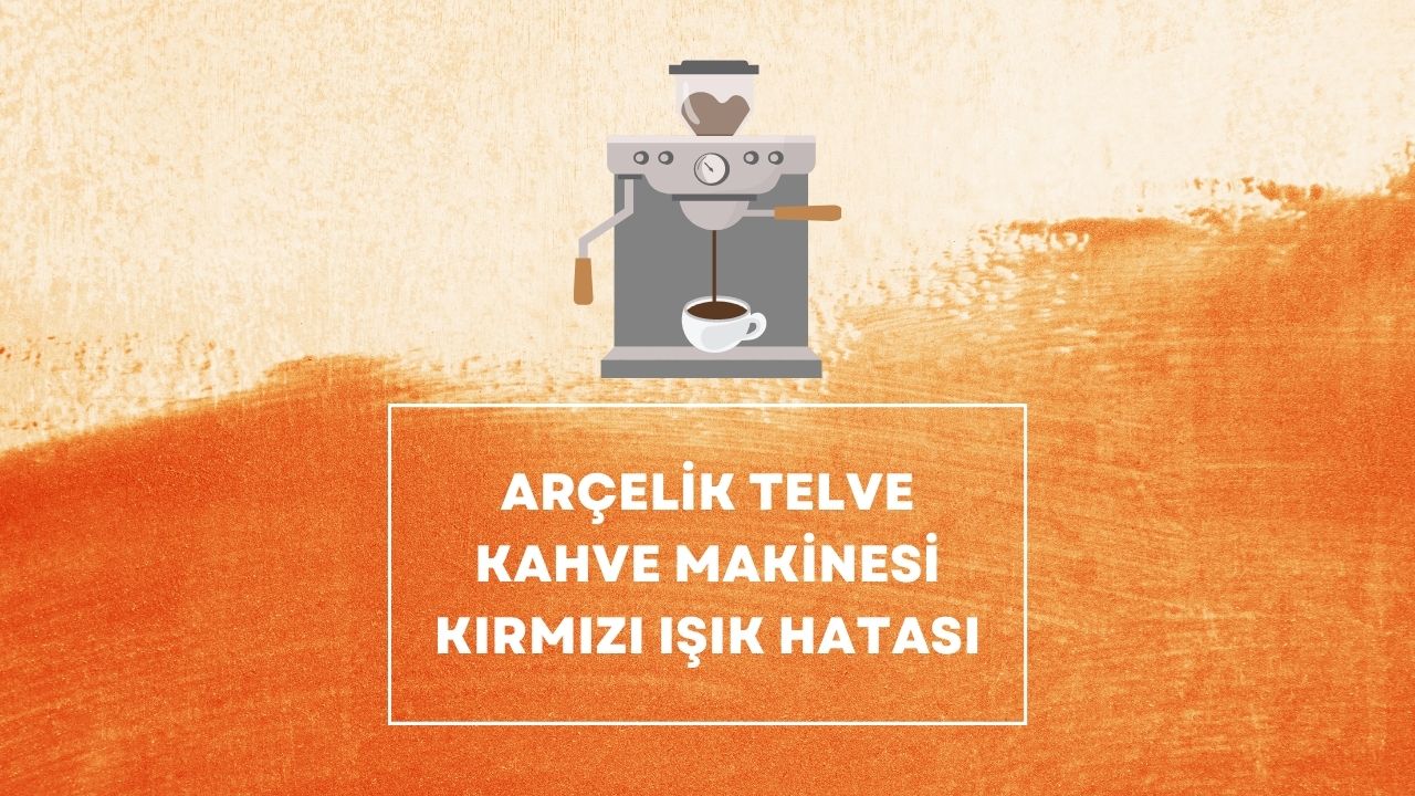 Arçelik Telve Kahve Makinesi Kırmızı Işık Hatası