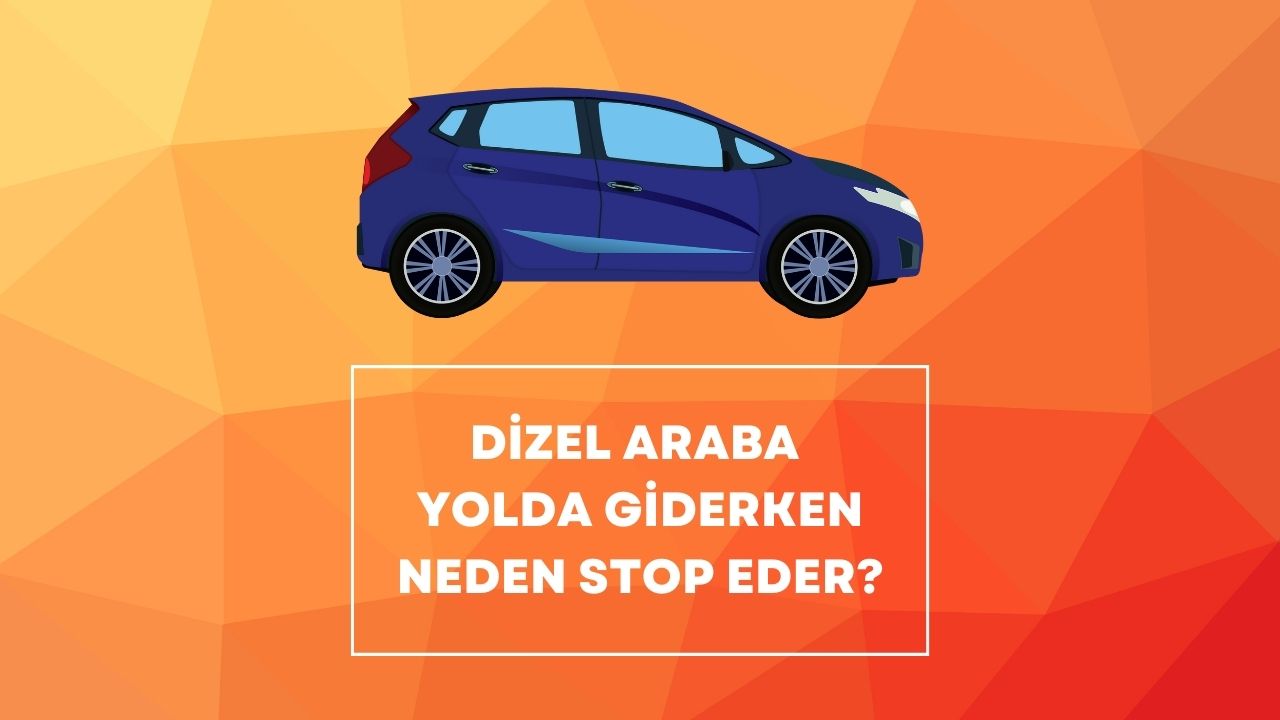 dizel araba yolda giderken neden stop eder