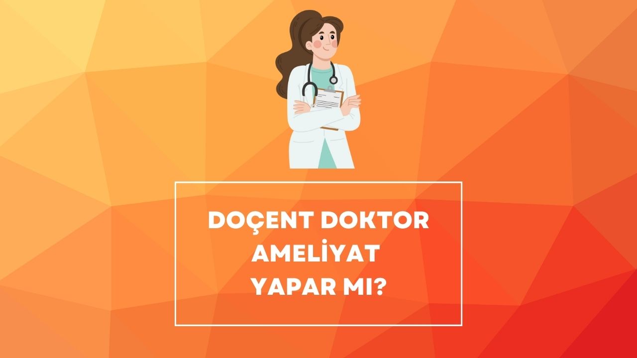 doçent doktor ameliyat yapar mı