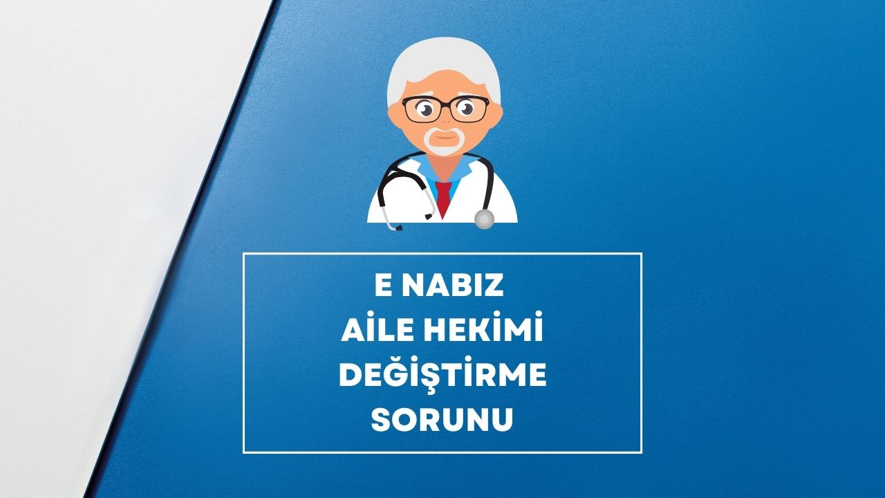 e nabız aile hekimi değiştirme sorunu