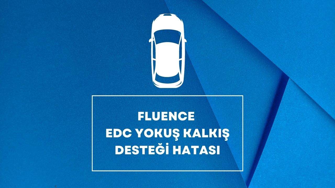 Fluence EDC Yokuş Kalkış Desteği Hatası
