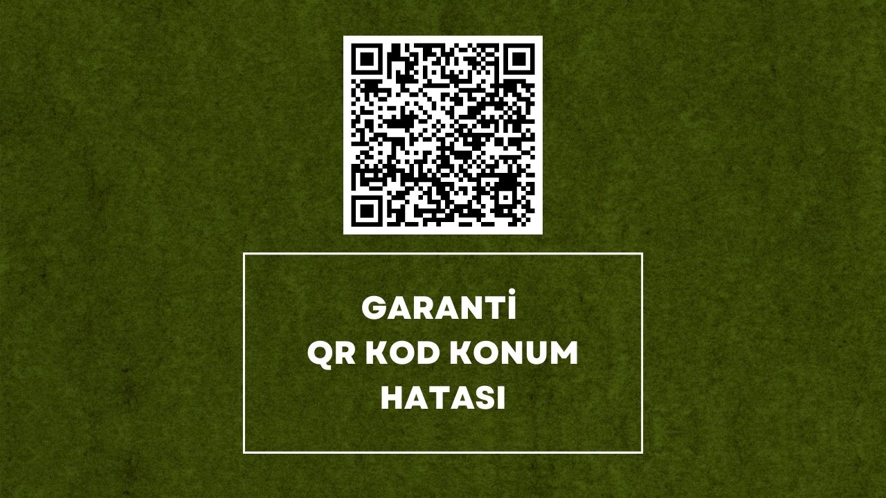 garanti qr kod konum hatası