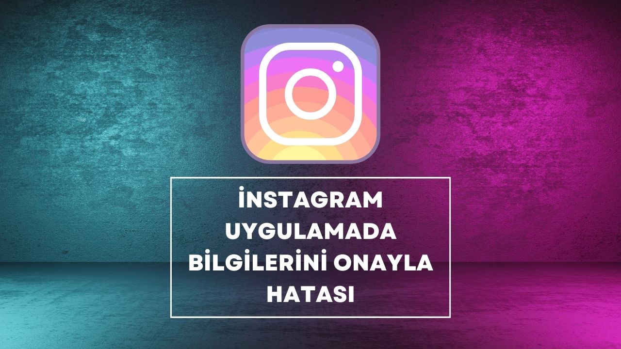 Instagram Uygulamada Bilgilerini Onayla Hatası