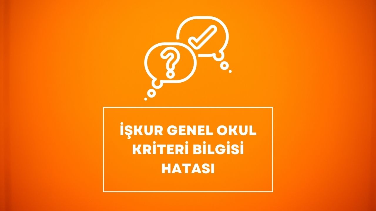 İşkur Genel Okul Kriteri Bilgisi Hatası