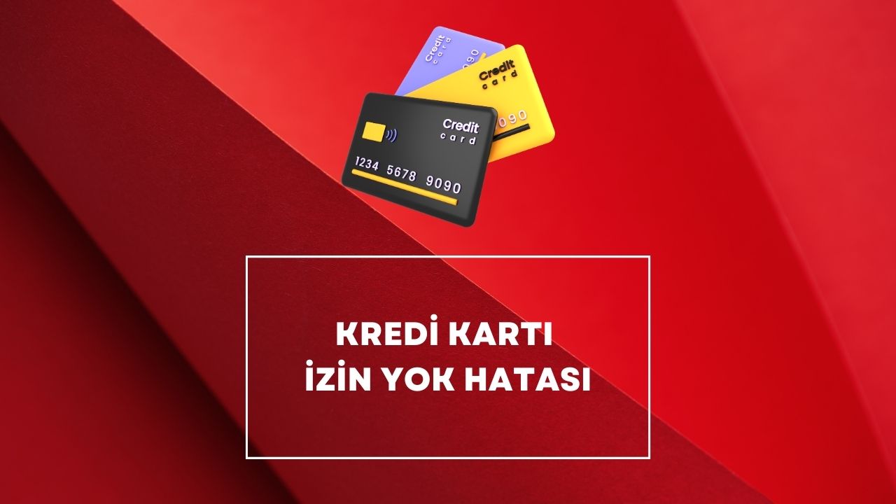 Kredi Kartı İzin Yok Hatası