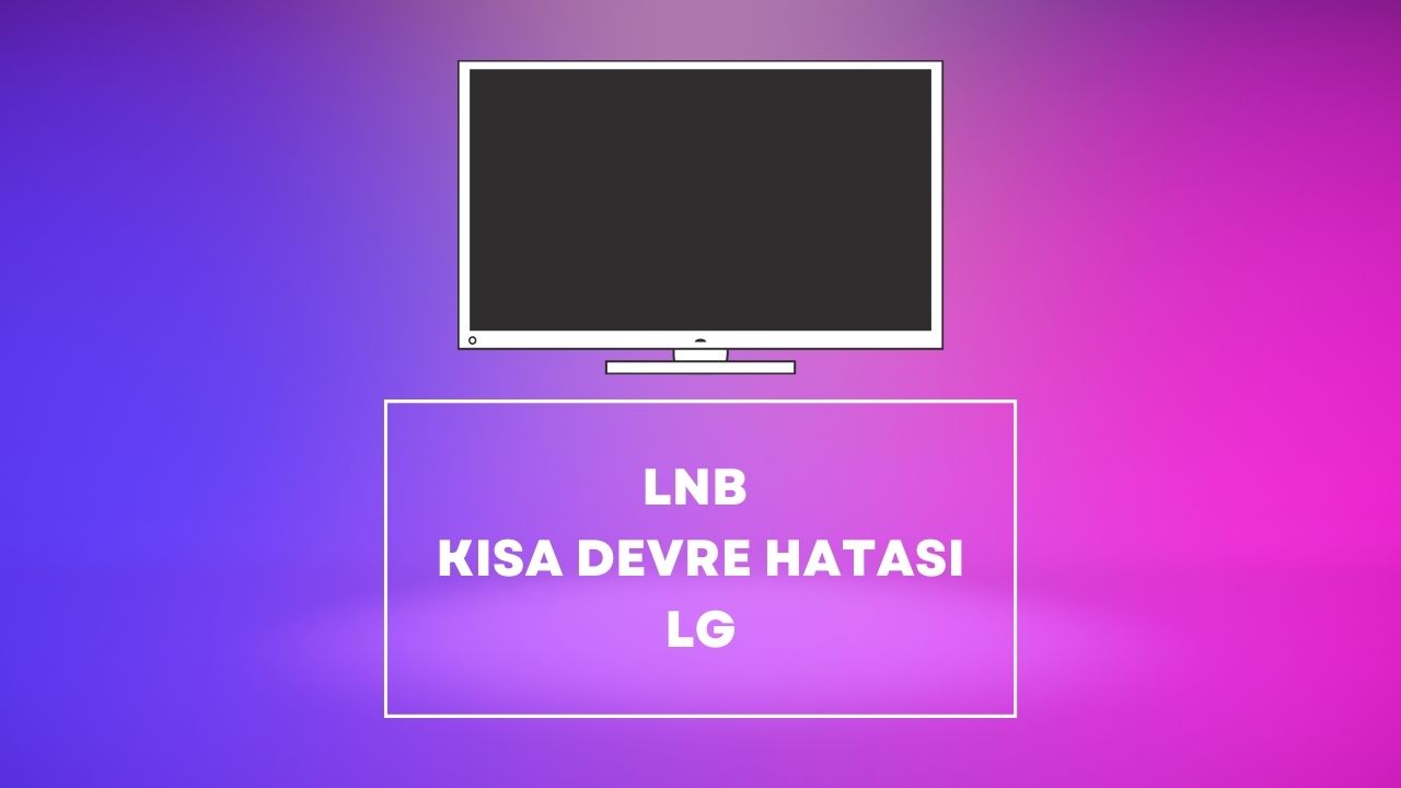 lnb kısa devre hatası lg
