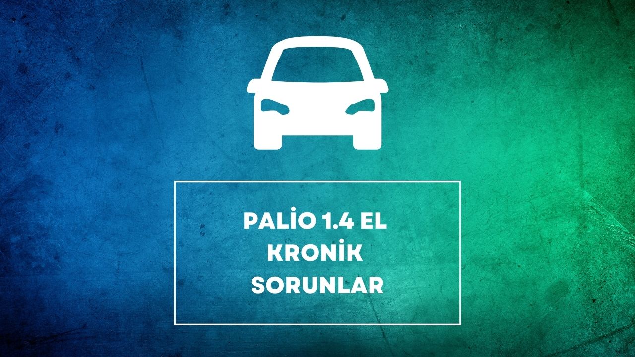 palio 1.4 el kronik sorunlar